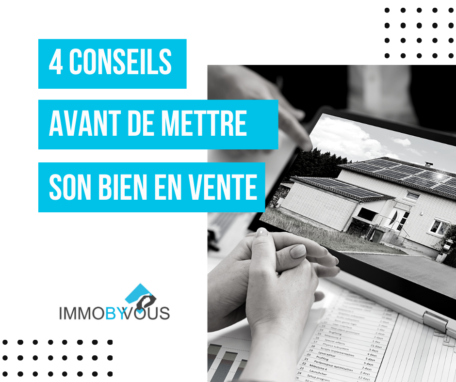 4 Conseils Avant De Mettre Son Bien En Vente ImmoByVous